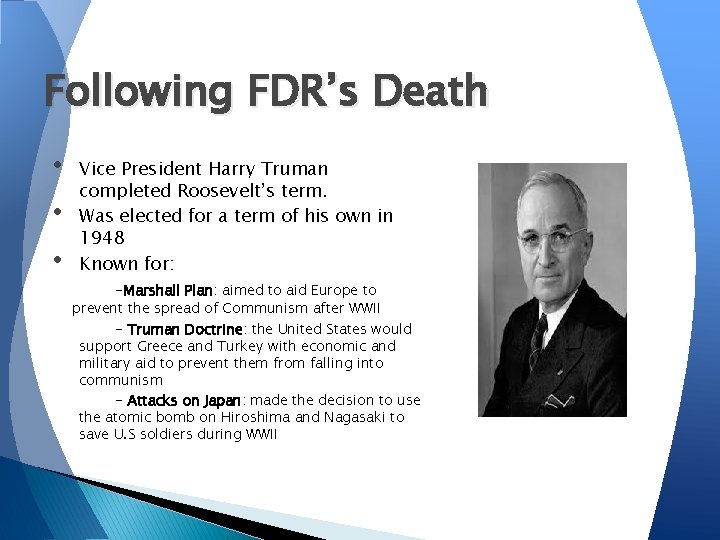 Following FDR’s Death • • • Vice President Harry Truman completed Roosevelt’s term. Was