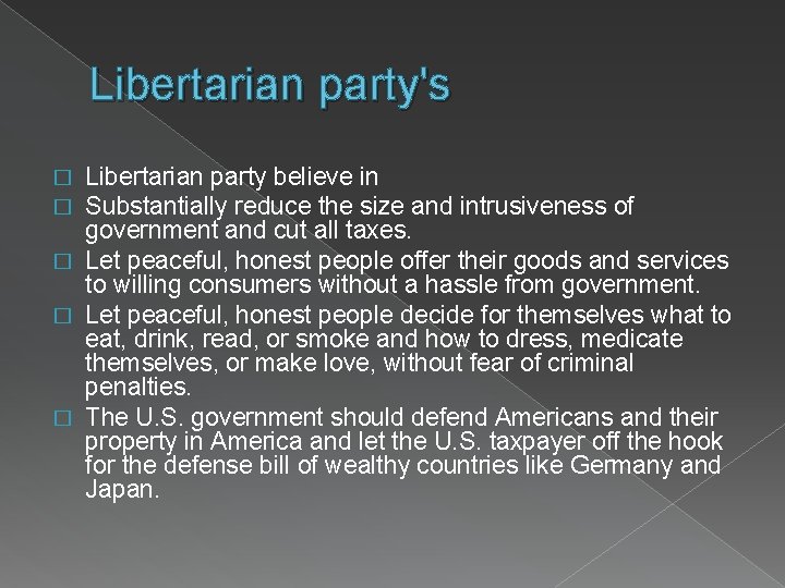 Libertarian party's Libertarian party believe in Substantially reduce the size and intrusiveness of government