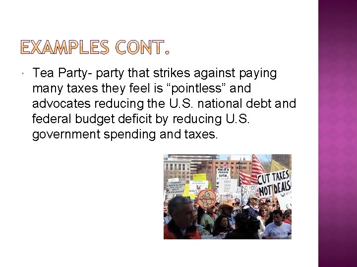  Tea Party- party that strikes against paying many taxes they feel is “pointless”