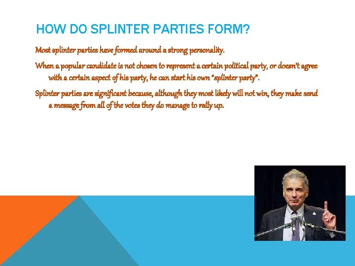 HOW DO SPLINTER PARTIES FORM? Most splinter parties have formed around a strong personality.