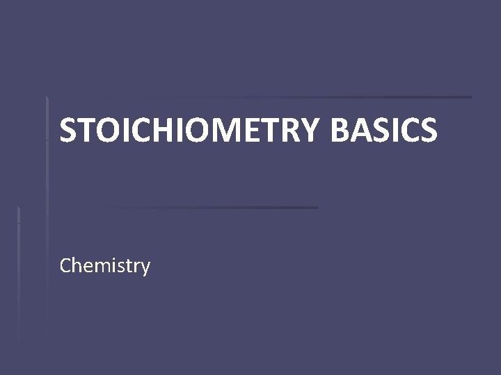 STOICHIOMETRY BASICS Chemistry 