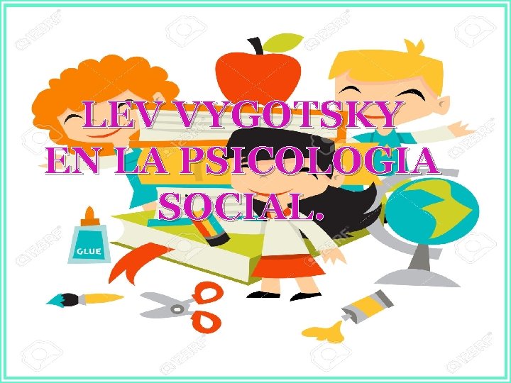 LEV VYGOTSKY EN LA PSICOLOGIA SOCIAL. 
