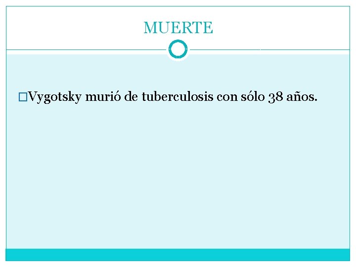 MUERTE �Vygotsky murió de tuberculosis con sólo 38 años. 