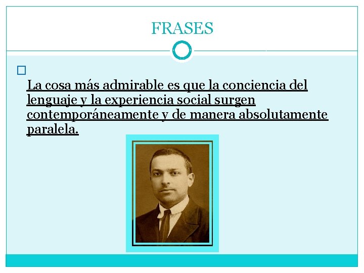 FRASES � La cosa más admirable es que la conciencia del lenguaje y la