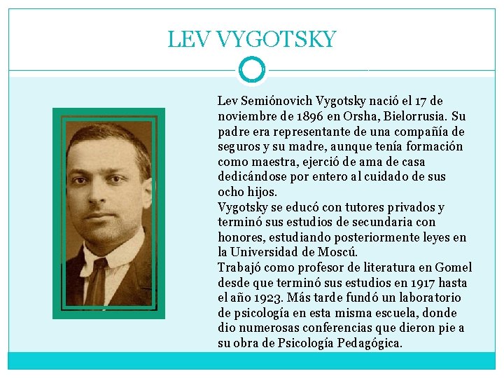 LEV VYGOTSKY Lev Semiónovich Vygotsky nació el 17 de noviembre de 1896 en Orsha,