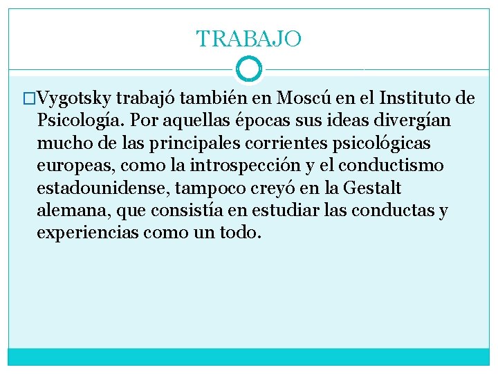 TRABAJO �Vygotsky trabajó también en Moscú en el Instituto de Psicología. Por aquellas épocas