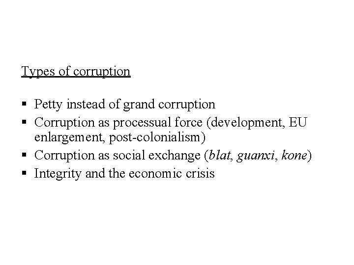 Types of corruption § Petty instead of grand corruption § Corruption as processual force