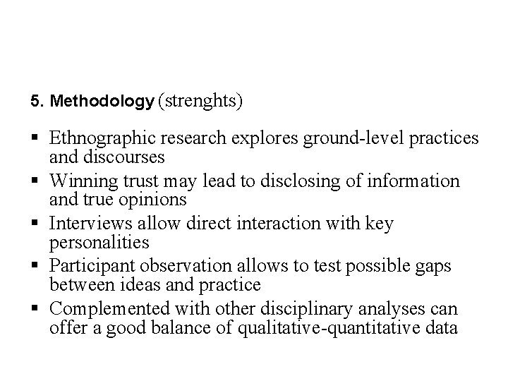 5. Methodology (strenghts) § Ethnographic research explores ground-level practices and discourses § Winning trust