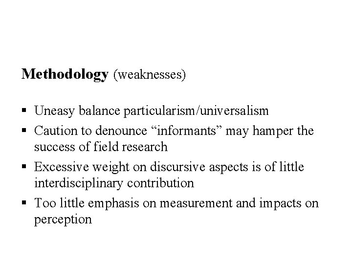 Methodology (weaknesses) § Uneasy balance particularism/universalism § Caution to denounce “informants” may hamper the