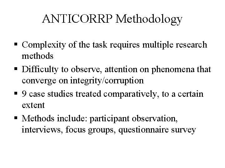 ANTICORRP Methodology § Complexity of the task requires multiple research methods § Difficulty to