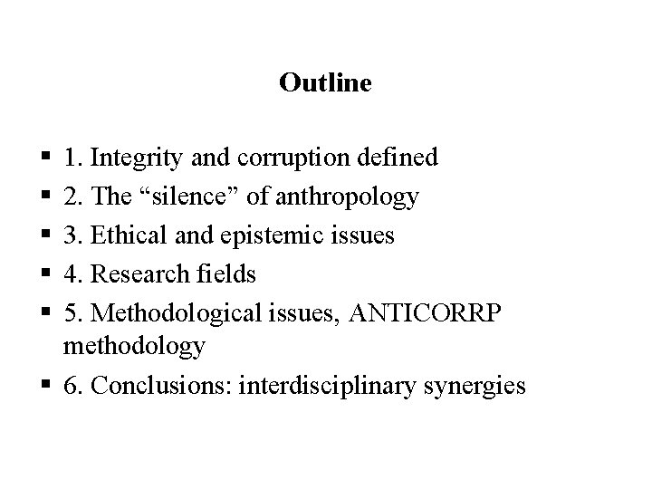 Outline § § § 1. Integrity and corruption defined 2. The “silence” of anthropology