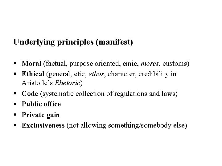 Underlying principles (manifest) § Moral (factual, purpose oriented, emic, mores, customs) § Ethical (general,