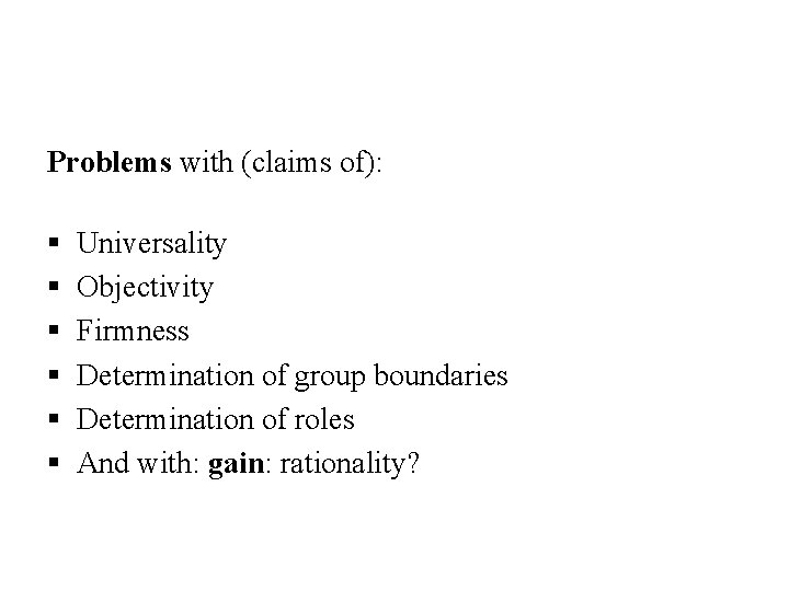 Problems with (claims of): § § § Universality Objectivity Firmness Determination of group boundaries