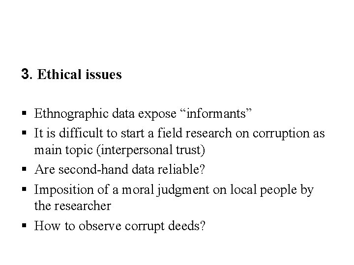 3. Ethical issues § Ethnographic data expose “informants” § It is difficult to start