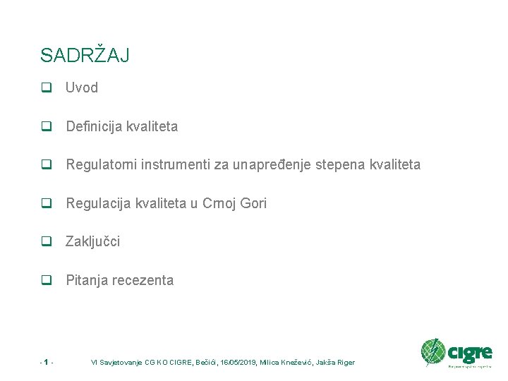 SADRŽAJ q Uvod q Definicija kvaliteta q Regulatorni instrumenti za unapređenje stepena kvaliteta q