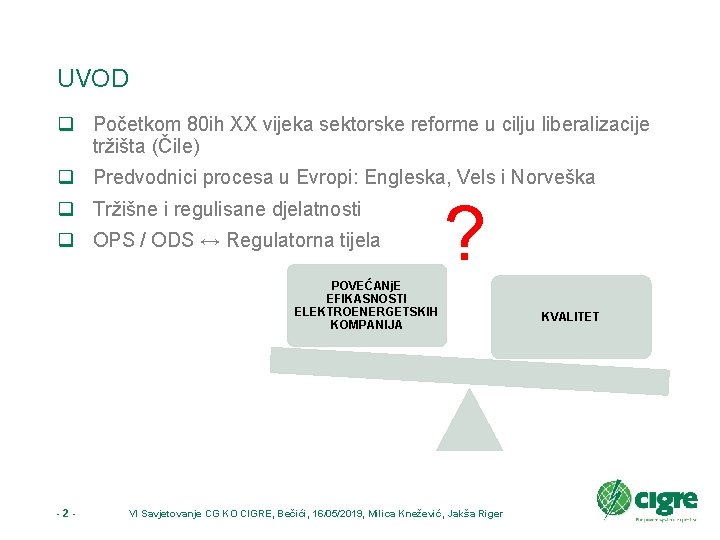 UVOD q Početkom 80 ih XX vijeka sektorske reforme u cilju liberalizacije tržišta (Čile)