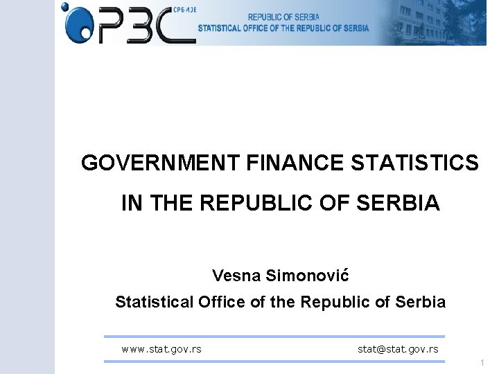 GOVERNMENT FINANCE STATISTICS IN THE REPUBLIC OF SERBIA Vesna Simonović Statistical Office of the