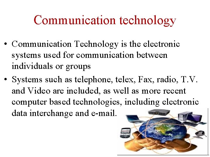 Communication technology • Communication Technology is the electronic systems used for communication between individuals
