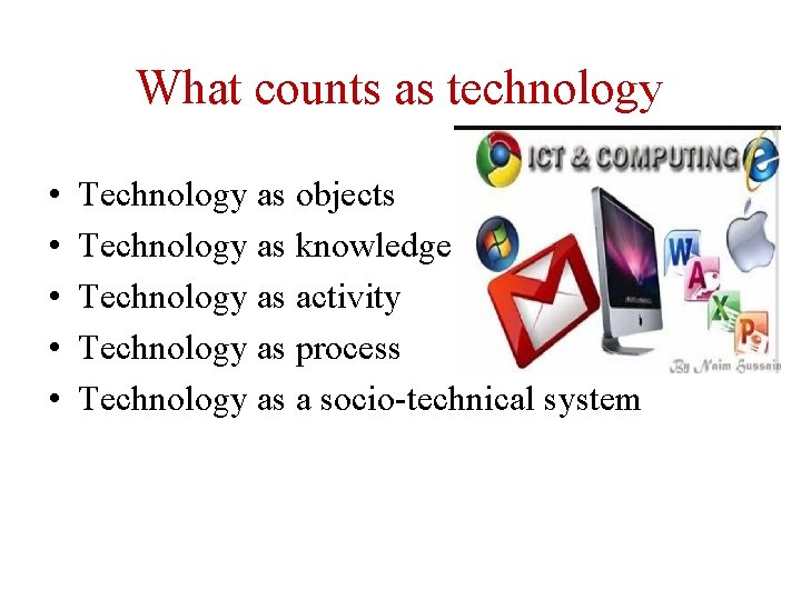 What counts as technology • • • Technology as objects Technology as knowledge Technology