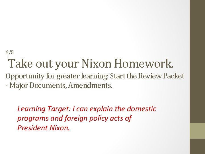 6/5 Take out your Nixon Homework. Opportunity for greater learning: Start the Review Packet