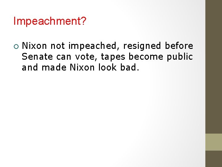 Impeachment? ¡ Nixon not impeached, resigned before Senate can vote, tapes become public and Impeachment? ¡ Nixon not impeached, resigned before Senate can vote, tapes become public and