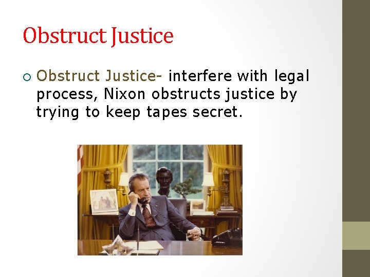 Obstruct Justice ¡ Obstruct Justice- interfere with legal process, Nixon obstructs justice by trying