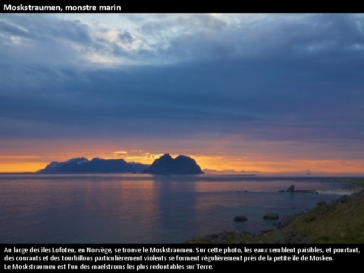Moskstraumen, monstre marin Au large des îles Lofoten, en Norvège, se trouve le Moskstraumen.