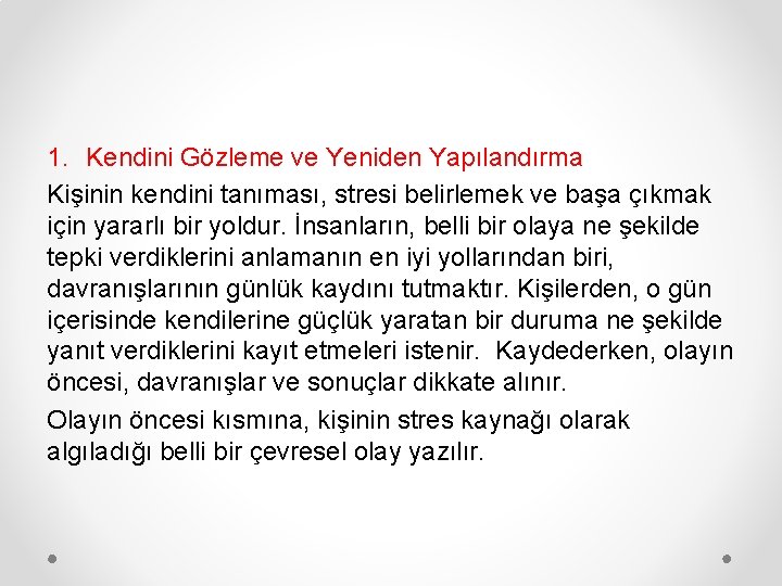 1. Kendini Gözleme ve Yeniden Yapılandırma Kişinin kendini tanıması, stresi belirlemek ve başa çıkmak