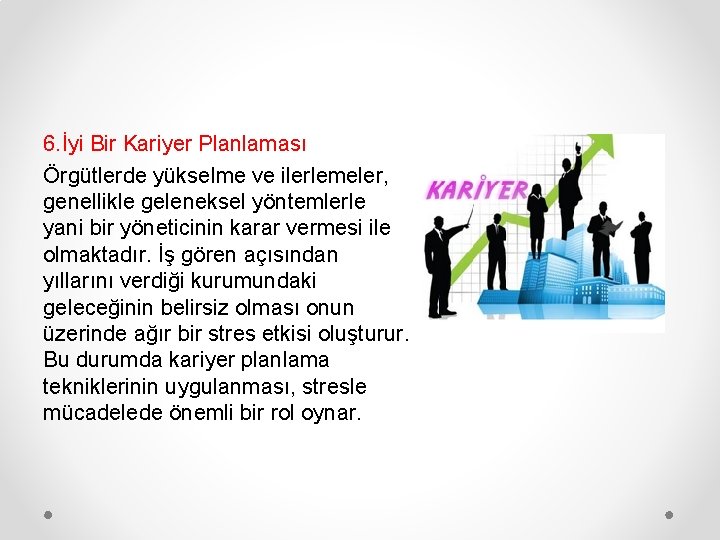 6. İyi Bir Kariyer Planlaması Örgütlerde yükselme ve ilerlemeler, genellikle geleneksel yöntemlerle yani bir