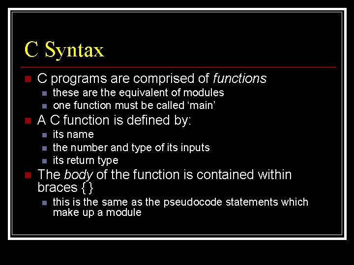 C Syntax n C programs are comprised of functions n n n A C