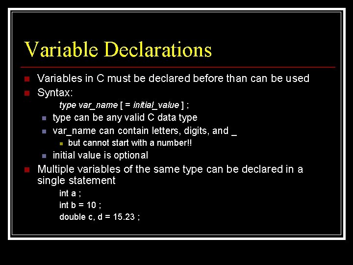 Variable Declarations n n Variables in C must be declared before than can be