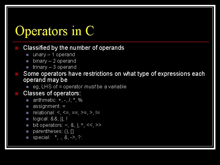 Operators in C n Classified by the number of operands n n Some operators