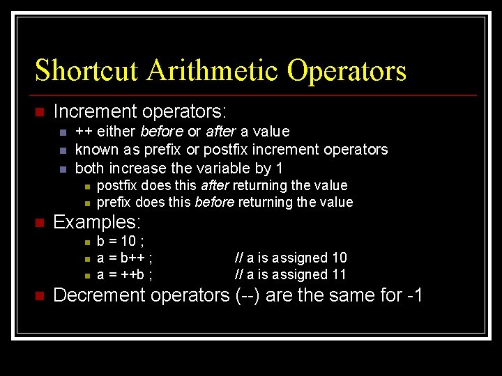 Shortcut Arithmetic Operators n Increment operators: n n n ++ either before or after