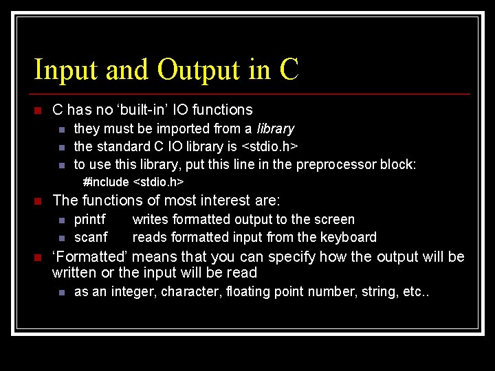 Input and Output in C has no ‘built-in’ IO functions n n n they