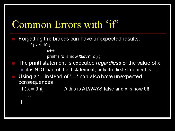 Common Errors with ‘if’ n Forgetting the braces can have unexpected results: if (