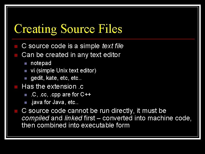 Creating Source Files n n C source code is a simple text file Can