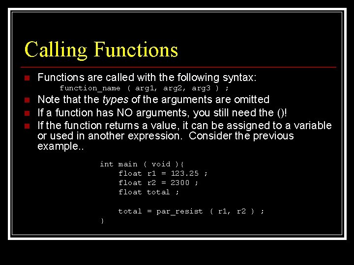 Calling Functions n Functions are called with the following syntax: function_name ( arg 1,