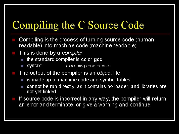 Compiling the C Source Code n n Compiling is the process of turning source