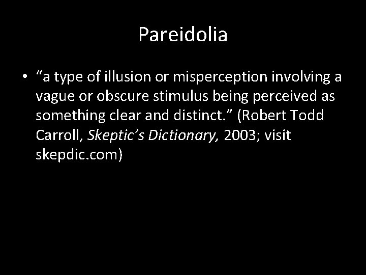 Pareidolia • “a type of illusion or misperception involving a vague or obscure stimulus