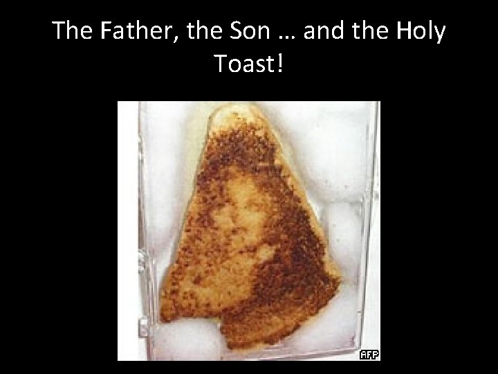 The Father, the Son … and the Holy Toast! 