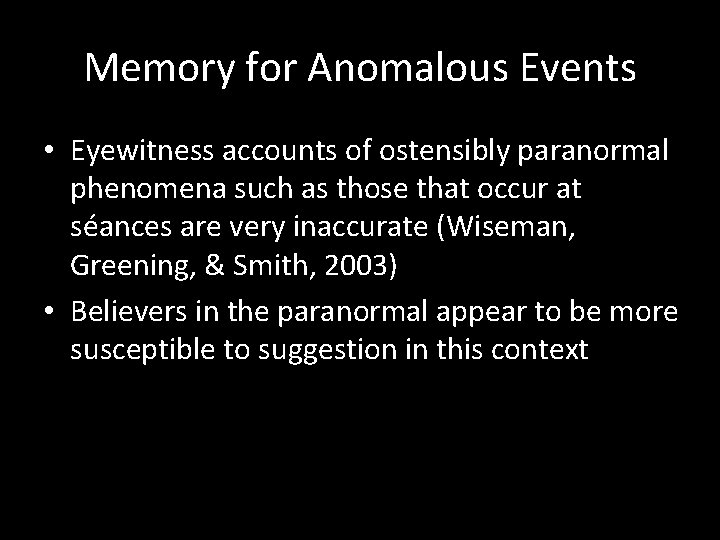 Memory for Anomalous Events • Eyewitness accounts of ostensibly paranormal phenomena such as those