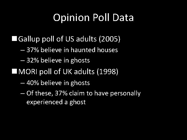 Opinion Poll Data n Gallup poll of US adults (2005) – 37% believe in