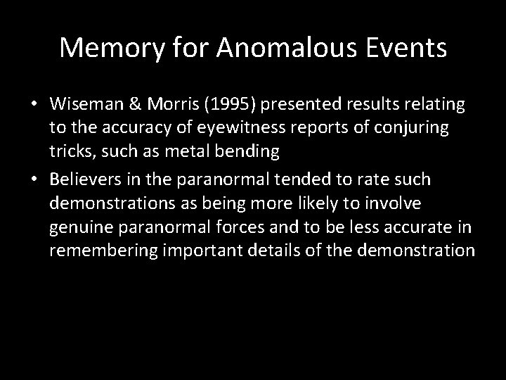 Memory for Anomalous Events • Wiseman & Morris (1995) presented results relating to the