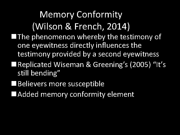 Memory Conformity (Wilson & French, 2014) n The phenomenon whereby the testimony of one