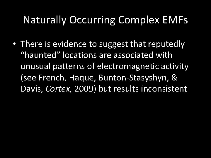 Naturally Occurring Complex EMFs • There is evidence to suggest that reputedly “haunted” locations