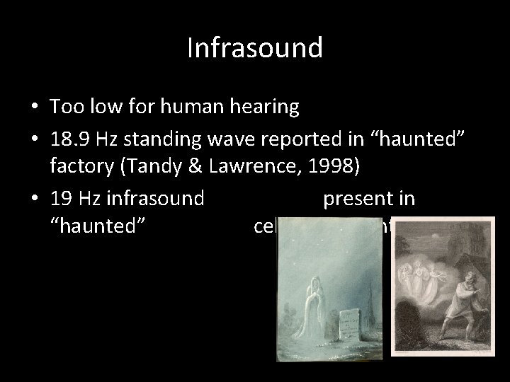 Infrasound • Too low for human hearing • 18. 9 Hz standing wave reported