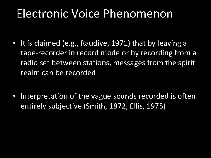 Electronic Voice Phenomenon • It is claimed (e. g. , Raudive, 1971) that by