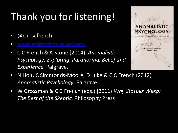 Thank you for listening! • @chriscfrench • www. goldsmiths. ac. uk/apru • C C