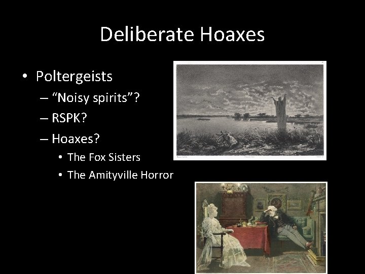 Deliberate Hoaxes • Poltergeists – “Noisy spirits”? – RSPK? – Hoaxes? • The Fox