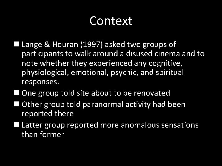Context n Lange & Houran (1997) asked two groups of participants to walk around